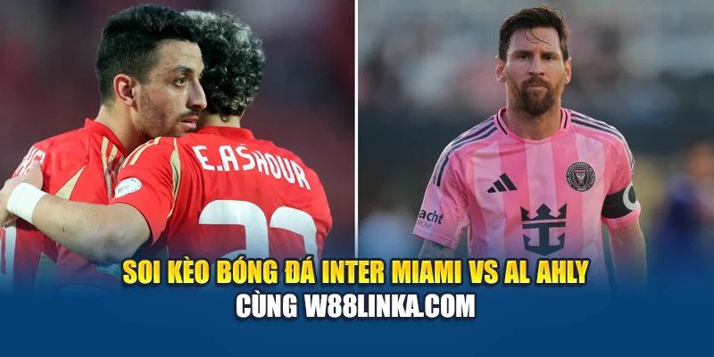 Soi kèo bóng đá Inter Miami vs Al Ahly cùng beachlubbers.com